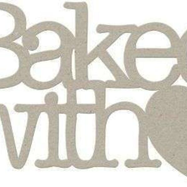 Fabscraps Chipboard Die Cuts- Baked With Love